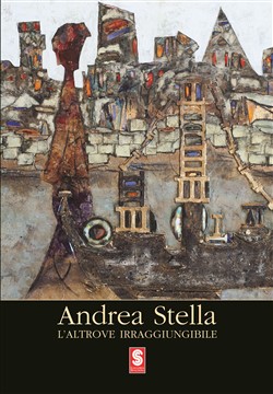 Andrea Stella. 
L'altrove irraggiungibile 