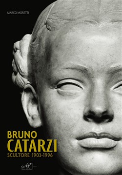 Bruno Catarzi. 
Scultore 1903-1996