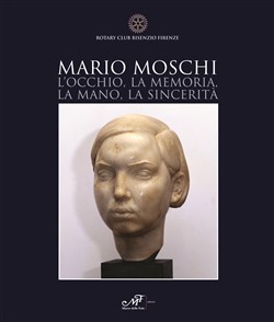 Mario Moschi.
L'occhio, la memoria, la mano, la sincerità