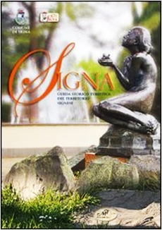 Signa. Guida storico turistica del territorio signese